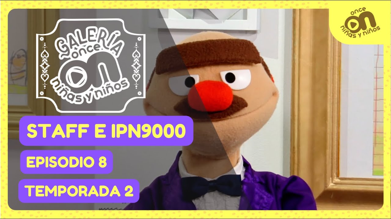 Galer&iacute;a Once Ni&ntilde;as y Ni&ntilde;os. Temporada 2, episodio 8. Staff e IPN9000 presentan...