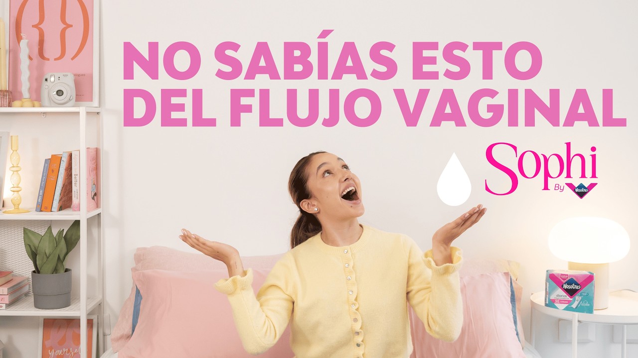 Todo lo que debes saber sobre el flujo vaginal - Sophi by Nosotras
