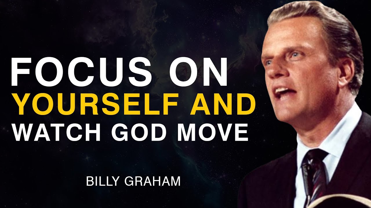 Focus on Yourself and Watch God Move - Billy Graham