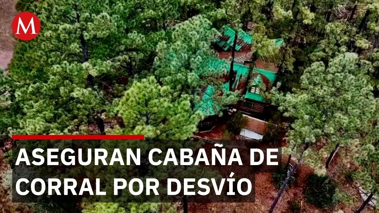 Aseguran cabaña de Javier Corral en Chihuahua por presunto desvío millonario
