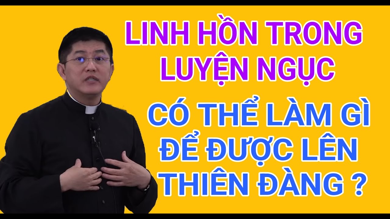 LINH HỒN TRONG LUYỆN NGỤC CÓ THỂ LÀM GÌ ĐỂ ĐƯỢC CỨU ĐỘ KHÔNG | CHA NGUYỄN THIẾT THẮNG THUYẾT GIẢNG