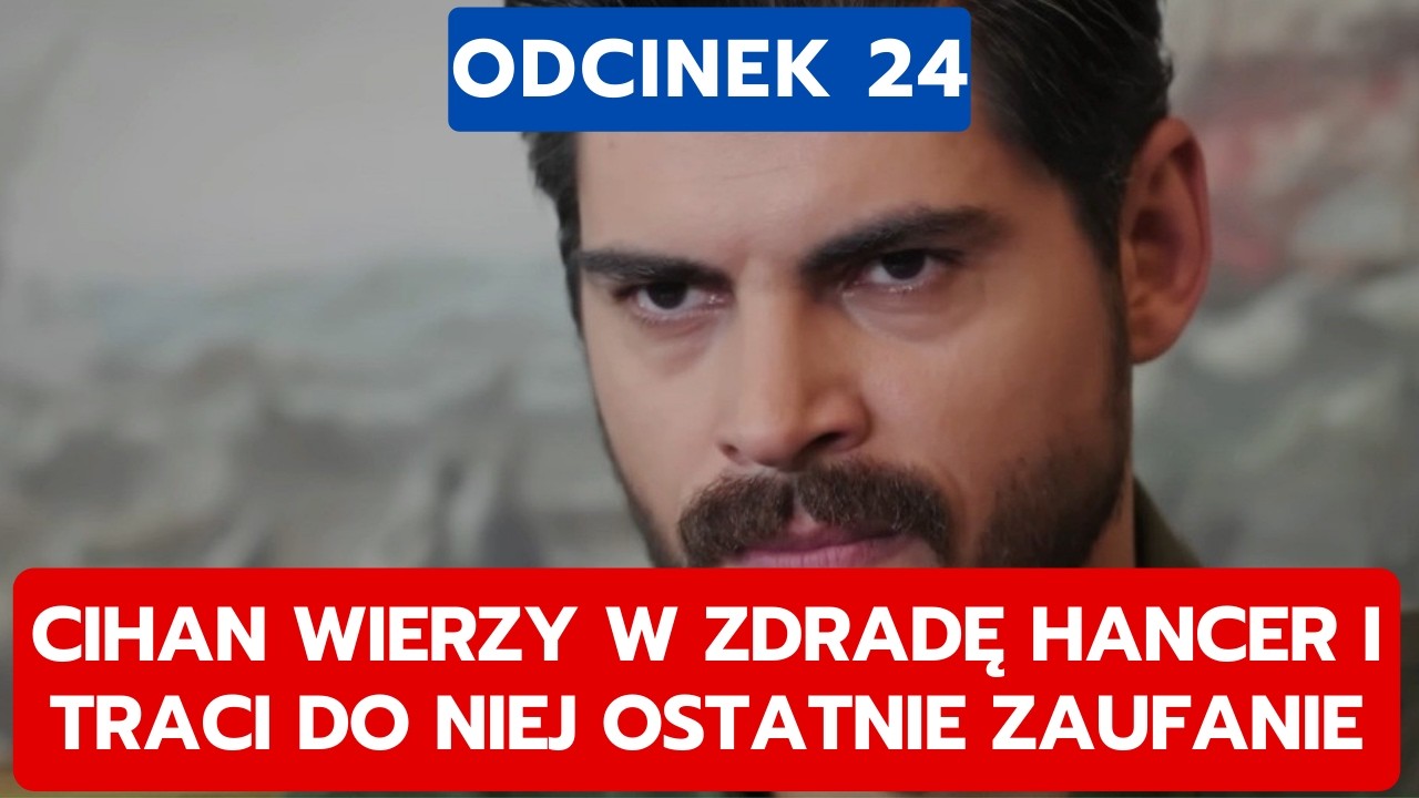 PANNA MŁODA, ODCINEK 24: CIHAN WIERZY W ZDRADĘ HANCER I TRACI DO NIEJ OSTATNIE ZAUFANIE
