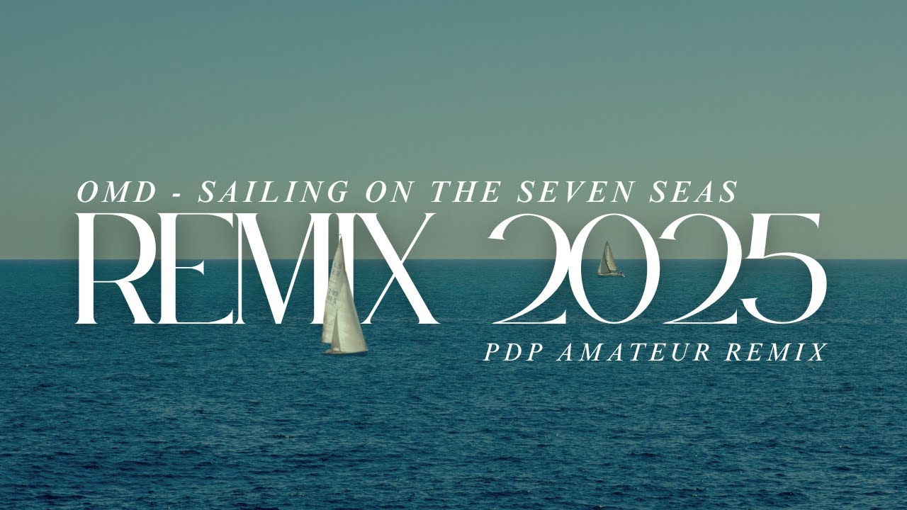OMD - Sailing On The Seven Seas (PDP Remix 2025)