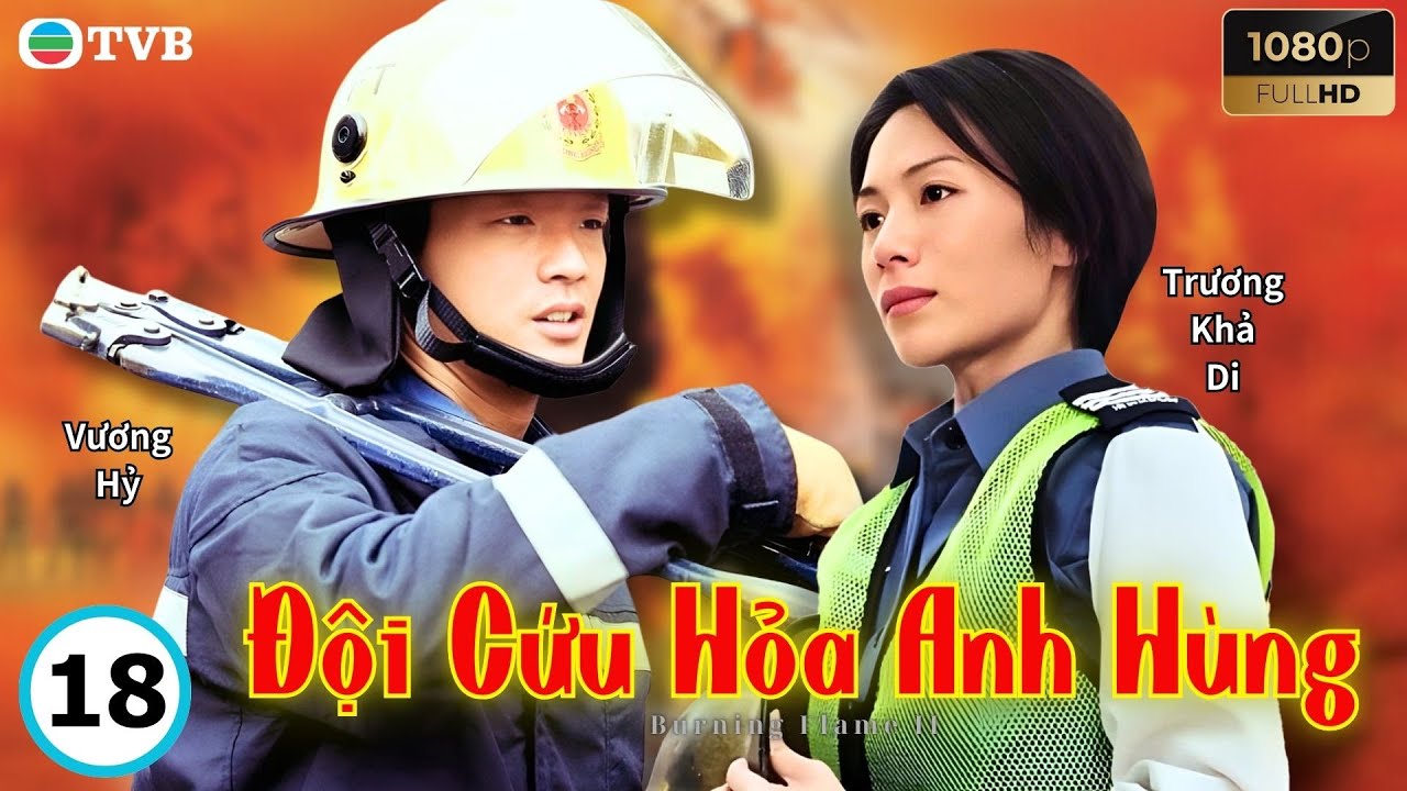 Phim TVB lồng tiếng Đội Cứu Hỏa Anh Hùng 18/35 | Vương Hỷ, Phương Trung Tín, Trương Khả Di | 1998
