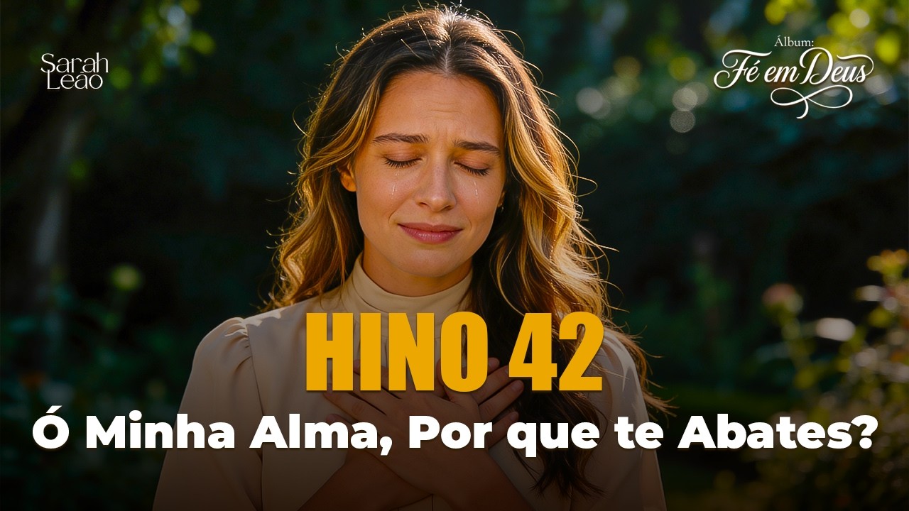 Hino 42 - Ó Minha Alma, Por Que Te Abates? | Hino CCB Cantado | Quando as lutas parecem impossíveis