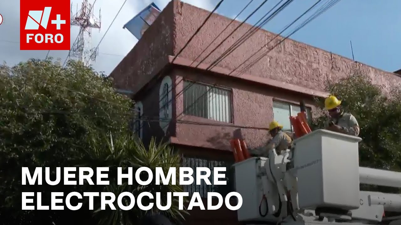 Hombre muere electrocutado en Ecatepec, Estado de México - Las Noticias