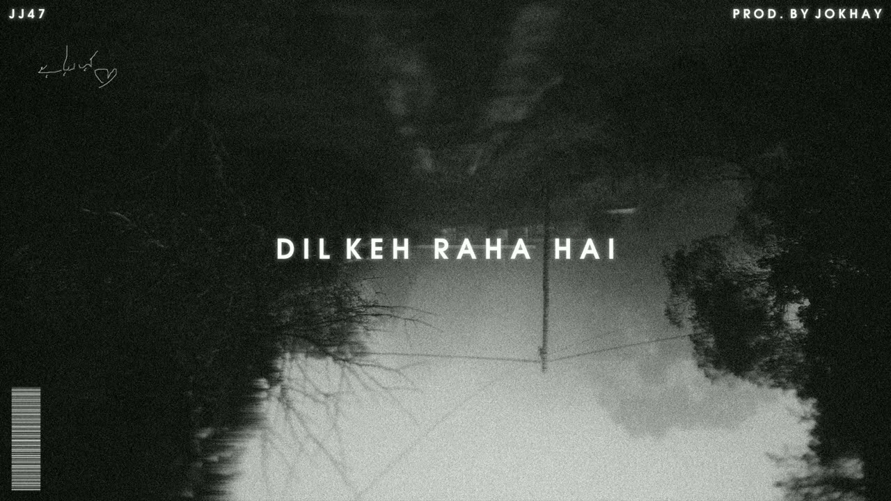 DIL KEH RAHA HAI - JJ47 (Prod. @Jokhay  )