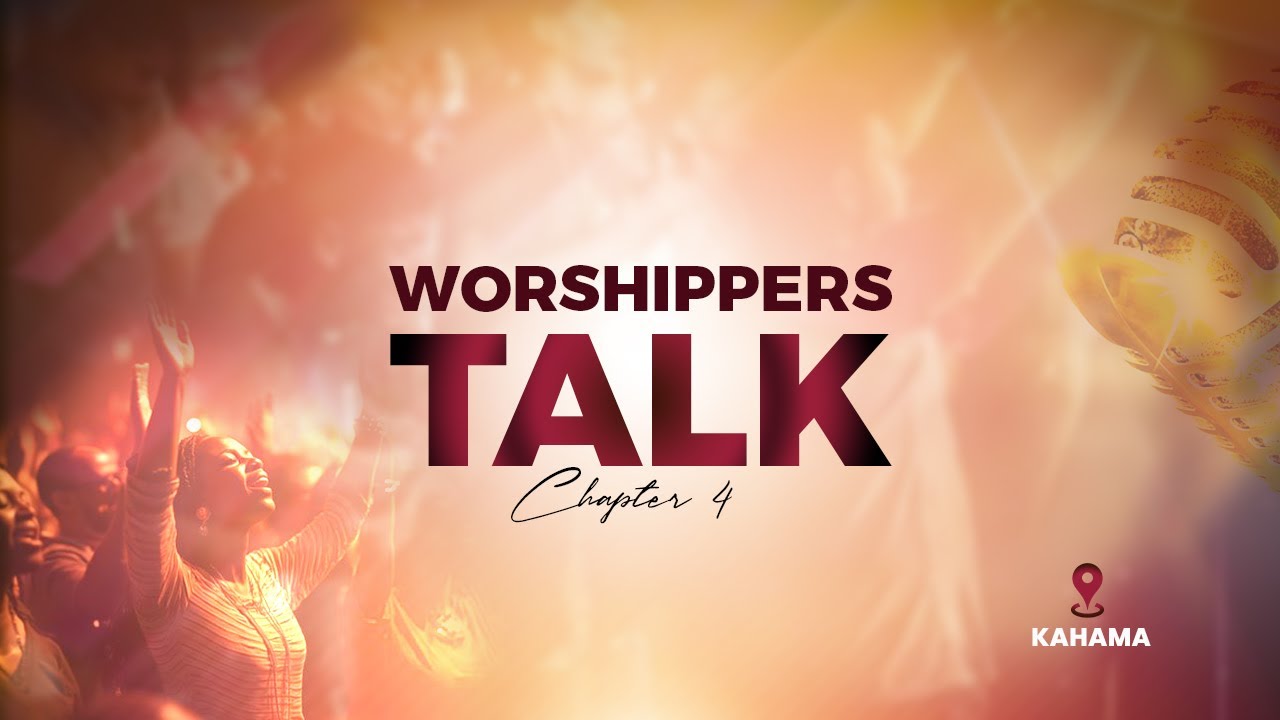 WORSHIPPERS TALK KAHAMA - CHAPTER 4 - Theme : NGUVU YA NENO (1)
