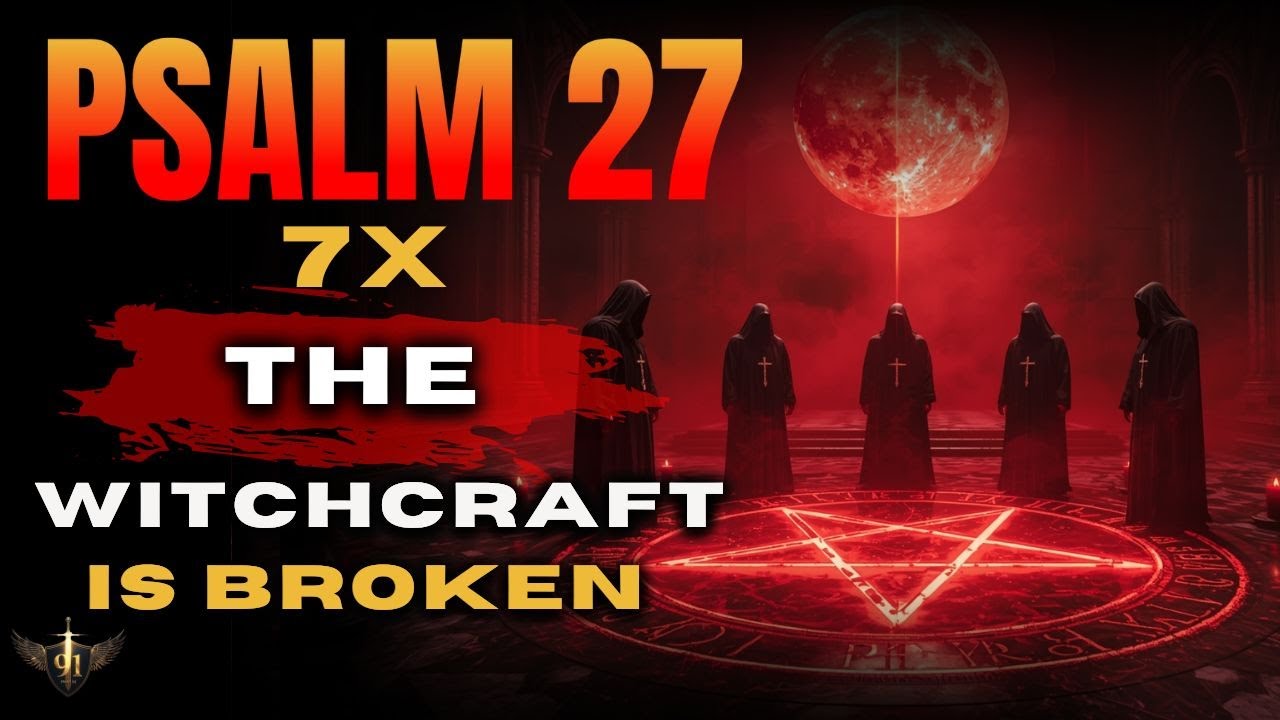 God Just Revealed: 7 Times Psalm 27 Destroys Witchcraft and Voodoo Attacks (Before It’s Too Late)