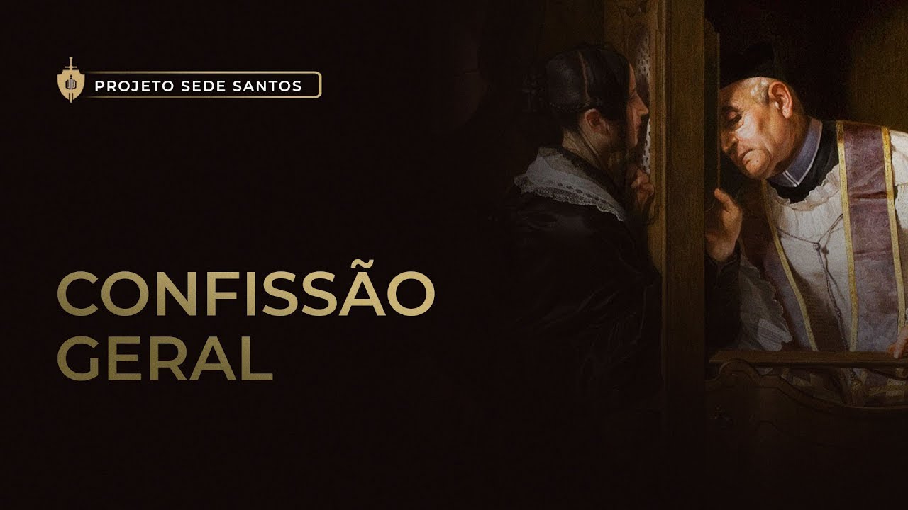Quando devemos fazer uma confissão geral?  - Projeto Sede Santos #002