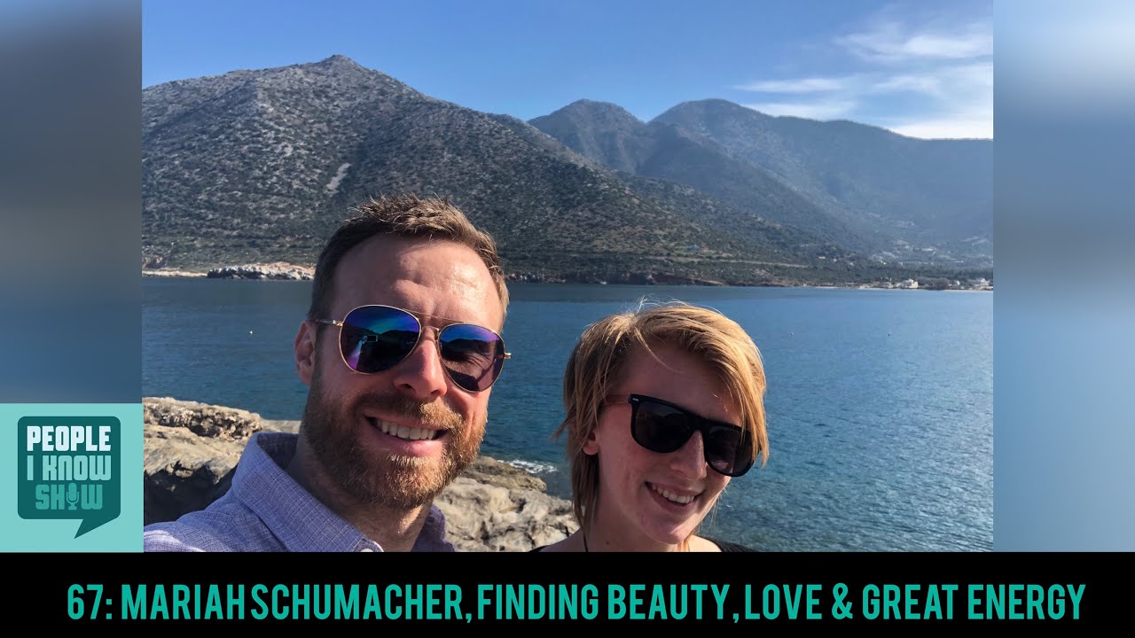 67: Mariah Schumacher, Finding Beauty, Love & Great Energy