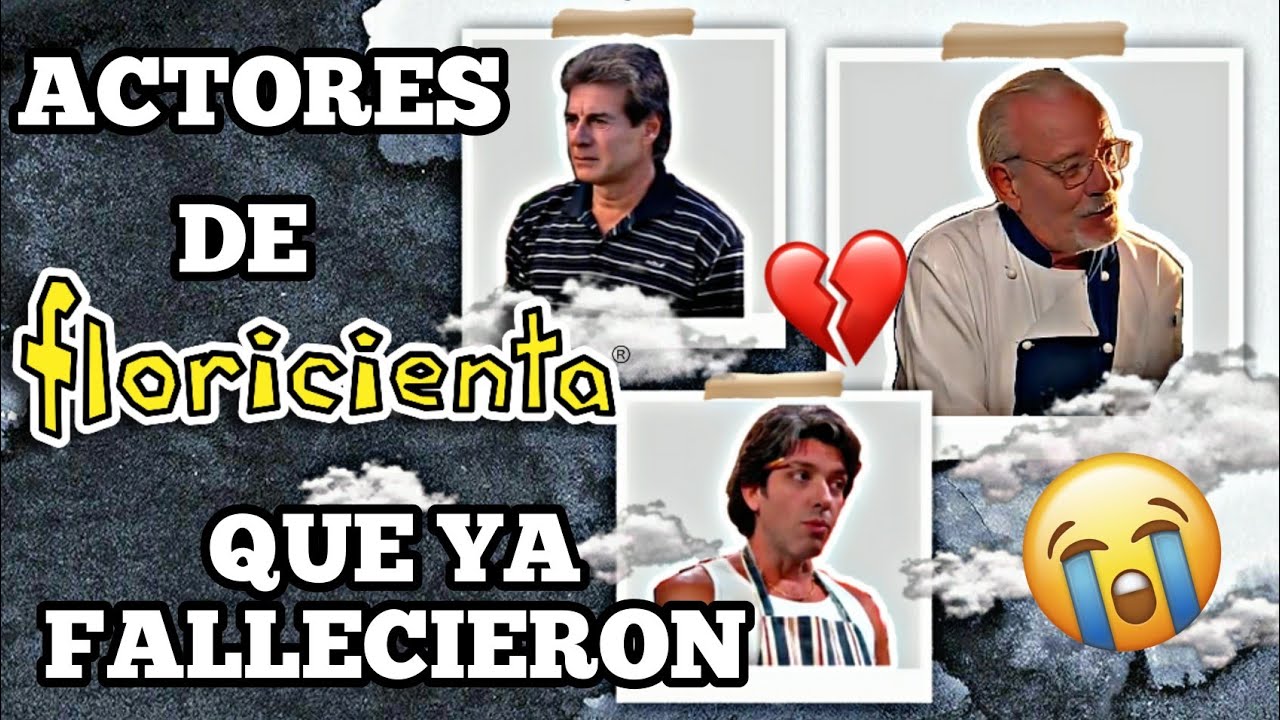 ACTORES DE FLORICIENTA QUE YA FALLECIERON EN LA VIDA REAL