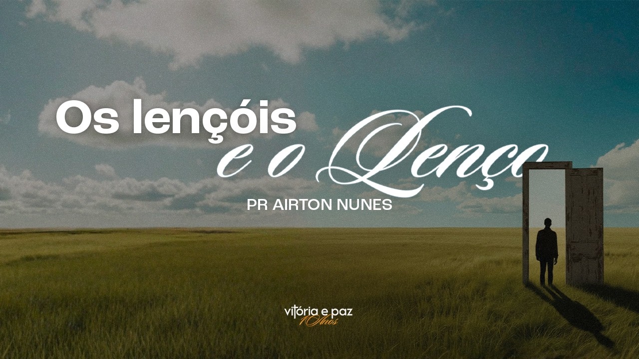 OS LENÇÓIS E O LENÇO | PR AIRTON NUNES