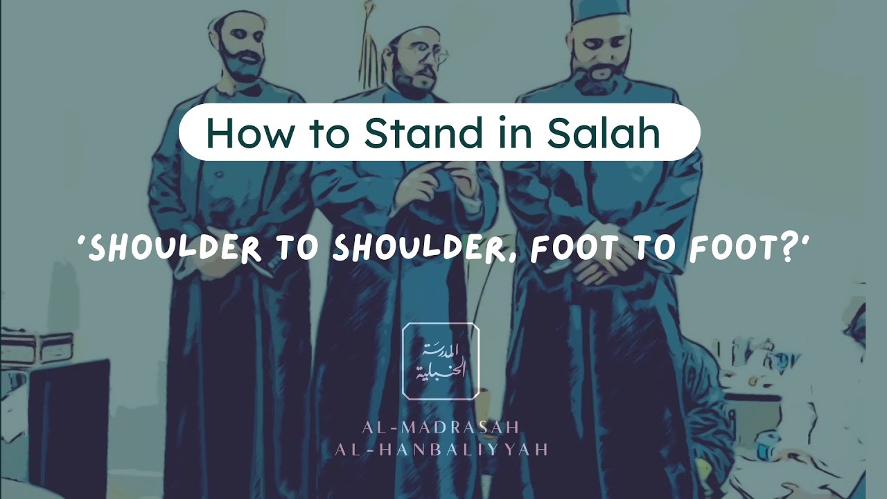 How to Stand in Salah According to the Hanbali Madhab - Shaykh Yusuf bin Sadiq al Hanbali