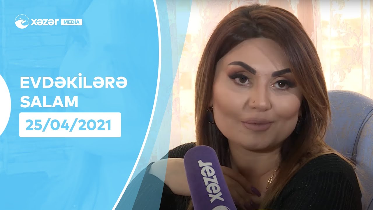 Evdəkilərə Salam - Şəbnəm Tovuzlu 25.04.2021