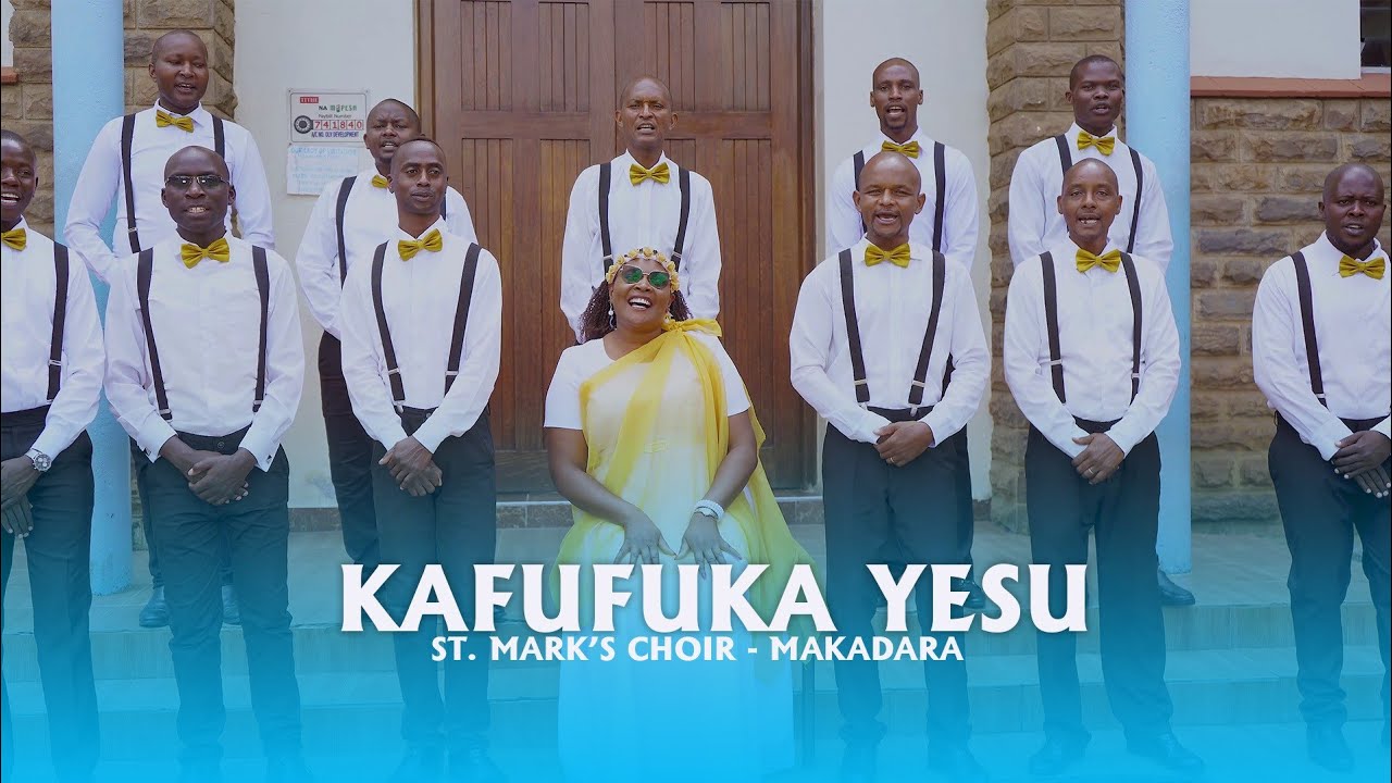 KAFUFUKA YESU - ST. MARK'S CHOIR, MAKADARA