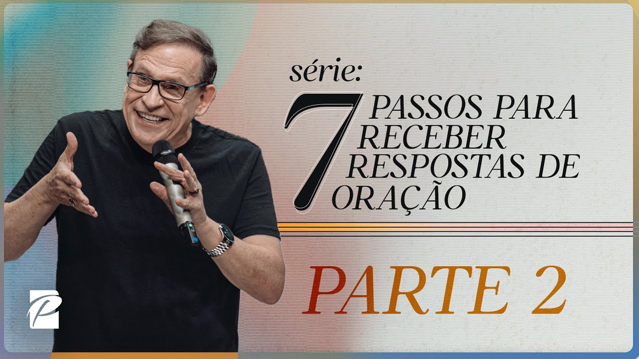 7 Passos para Receber Respostas de Oração (Parte 2) // Abe Huber