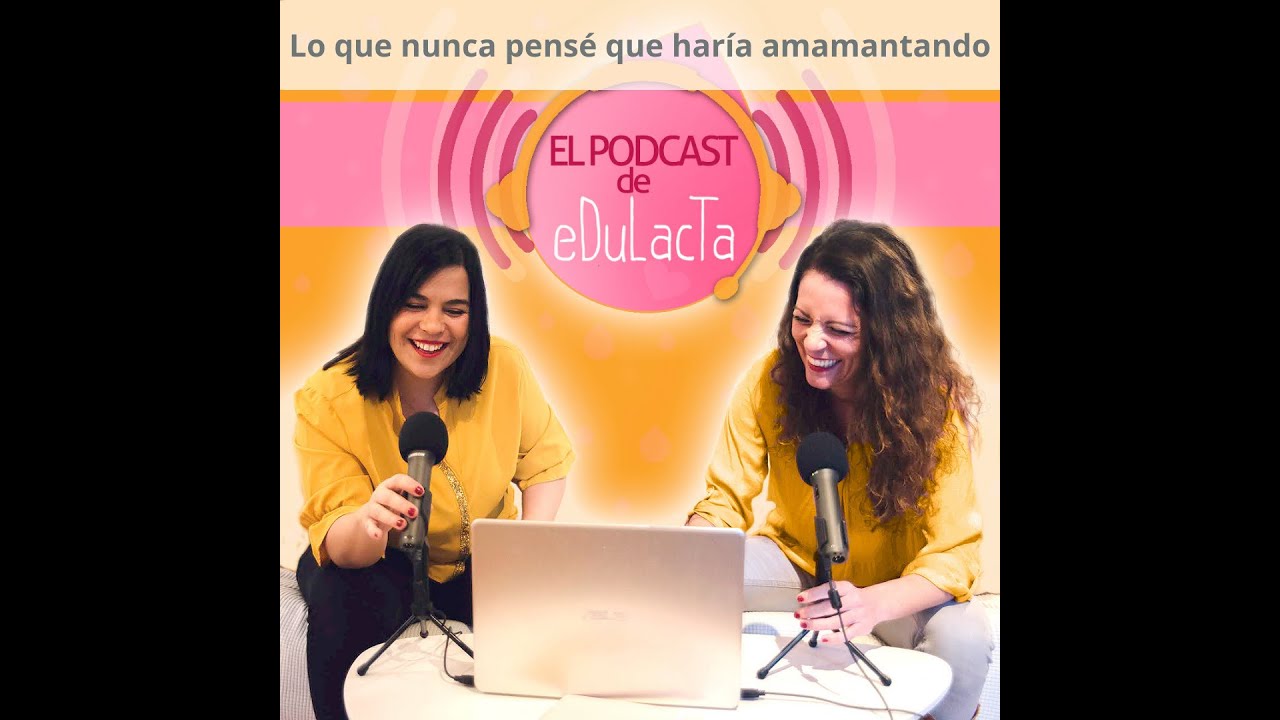 Videopodcast EDULACTA: Lo que nunca pensé que haría amamantando