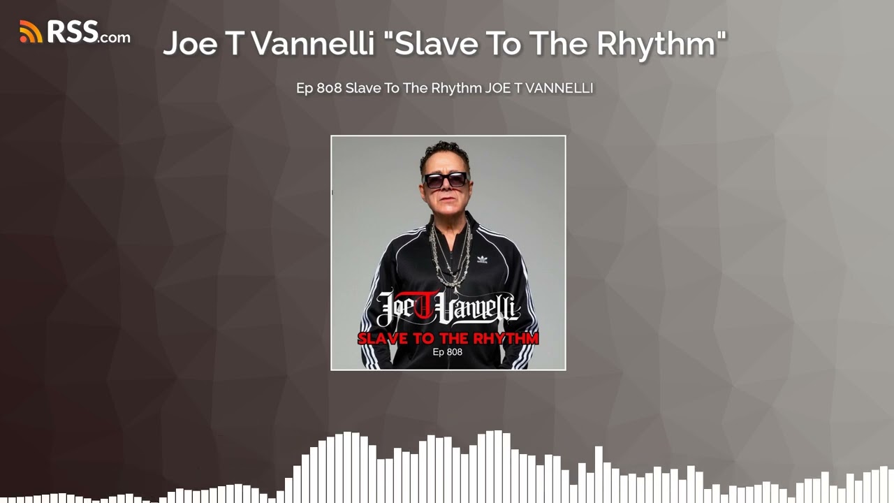 Ep 808 Slave To The Rhythm JOE T VANNELLI