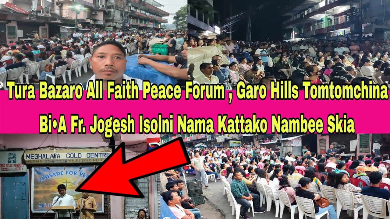 Tura Bazaro All Faith Peace Forum , Garo Hills Tomtomchina Bia Fr. Jogesh Isolni Nama Kattako Skia 