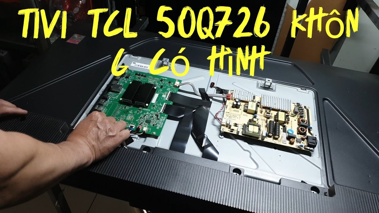 Cách sửa tivi TCL 50 Q726 không có hình