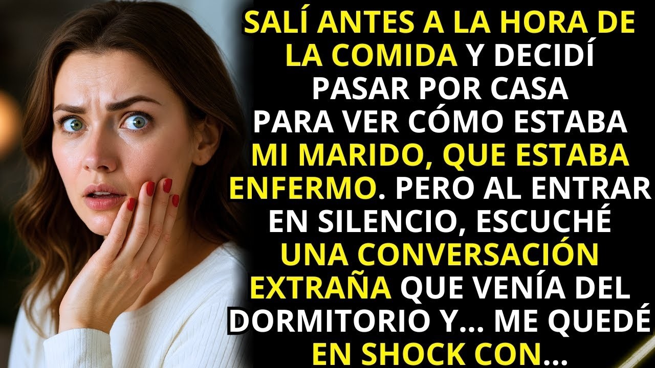 Fui a ver a mi marido a la hora de la comida , pero lo que oí desde el dormitorio me dejó en shock