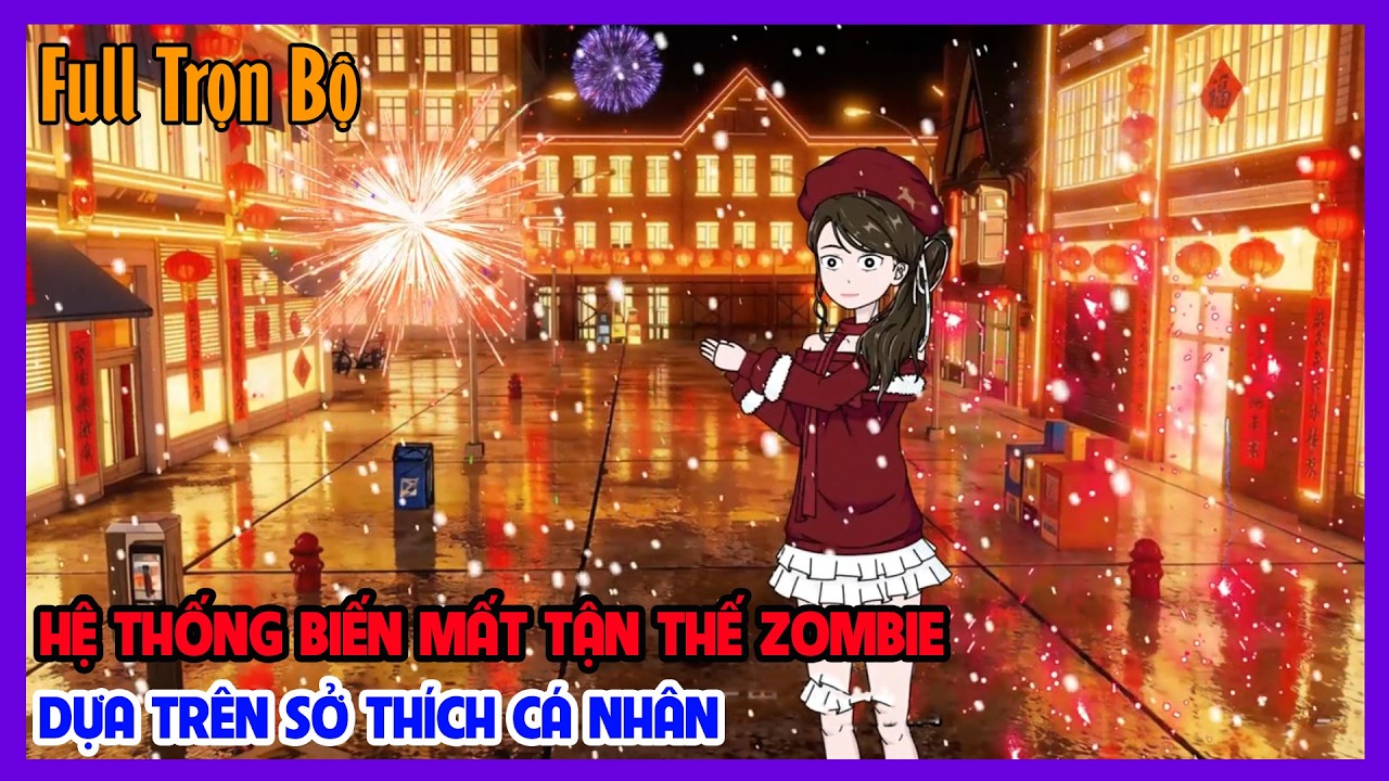 (Full Version) HỆ THỐNG BIẾN MẤT TẬN THẾ ZOMBIE DỰA TRÊN SỞ THÍCH CÁ NHÂN | Tiểu Hinh Review