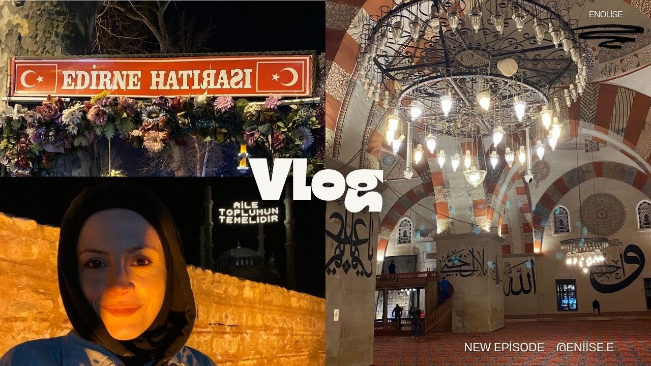 VLOG || ANNEMLE EDİRNE TURUMUZ part 2 || muhteşem cami