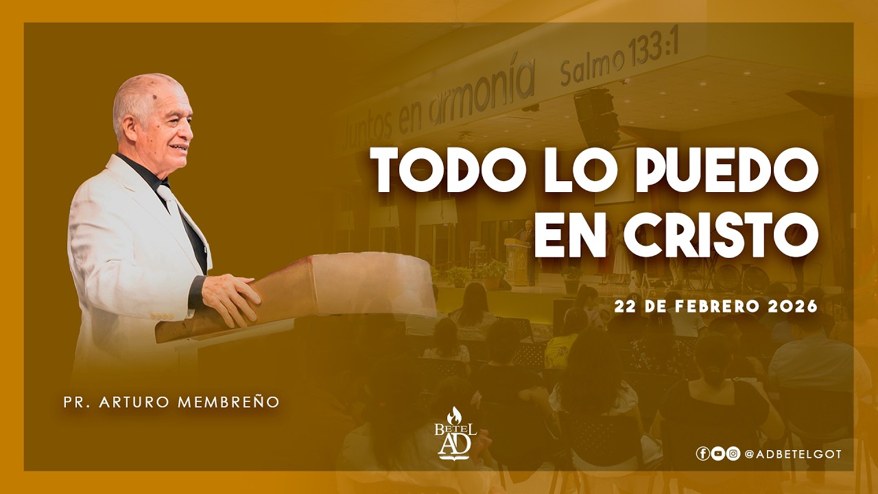 Todo lo puedo en Cristo | Pr. Arturo Membreño | 22/02/2026 | 4:00P.M.