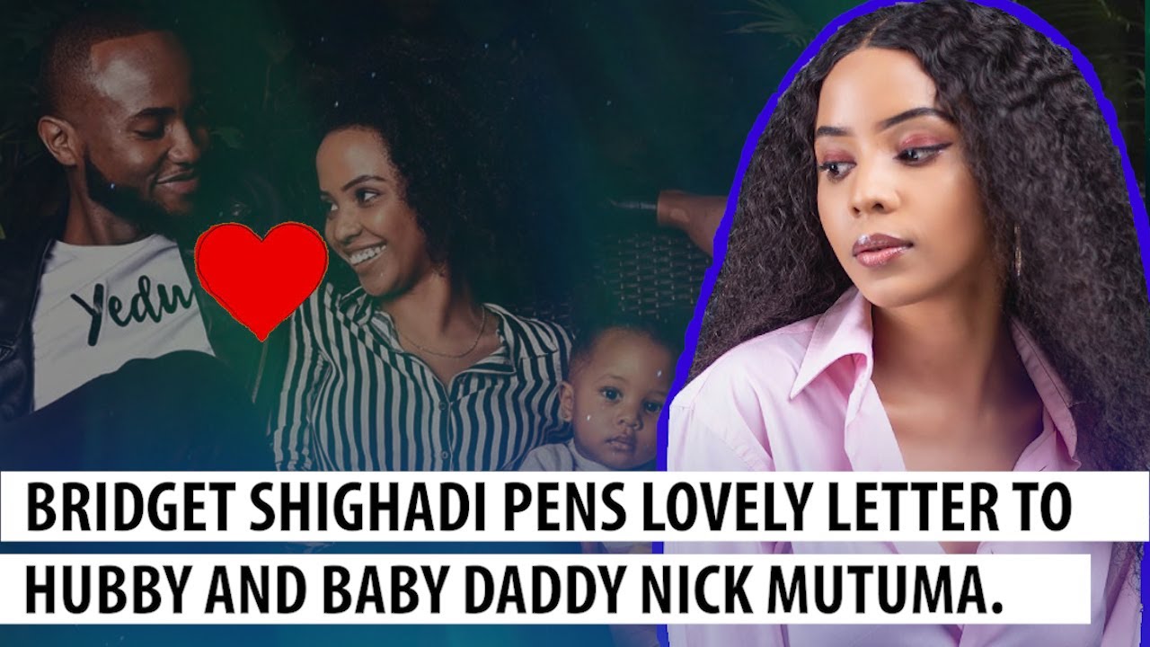 BRIDGET SHIGHADI PENS LOVELY LETTER TO HUBBY AND BABY DADDY NICK MUTUMA|TV54 News