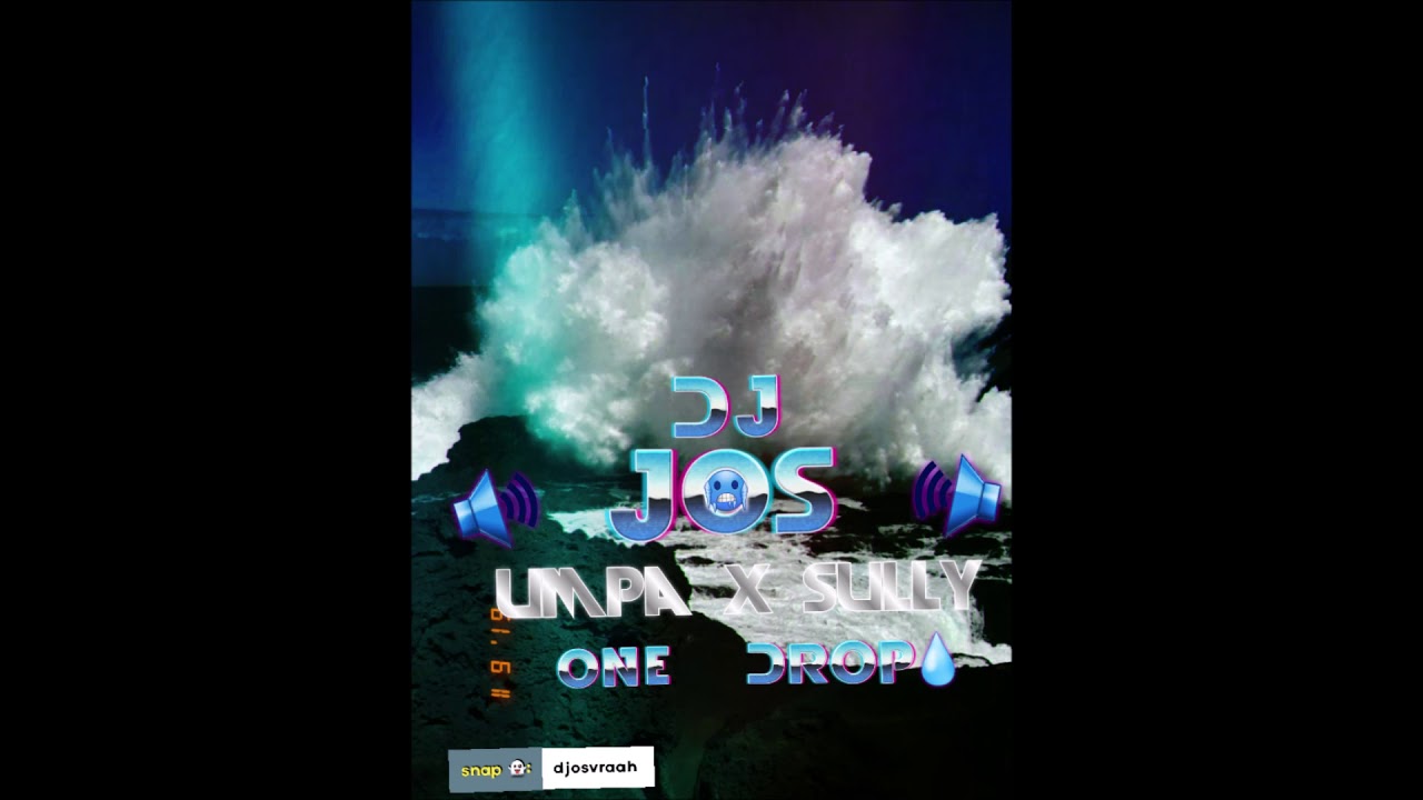 Dj JOS x UMPA Ft SULLY - ONE DROP (REMIX) 2019