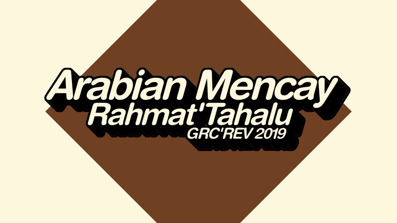 Rahmat Tahalu - ARABIAN MENCAY (GRC'REV) 2K19!!