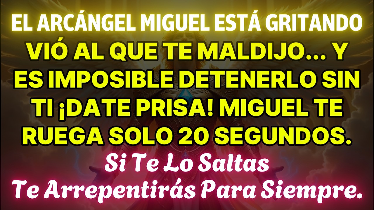 EL ARCÁNGEL MIGUEL ESTÁ GRITANDO, VIO A QUIEN TE MALDIJO… Y DICE QUE ES IMPOSIBLE IGNORARLO...