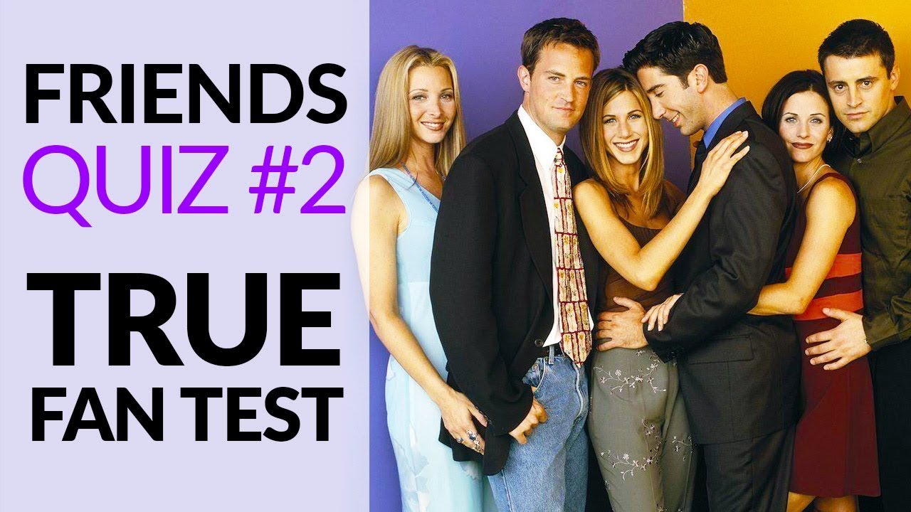 Friends Quiz #2 - Tough True Fan Challenge