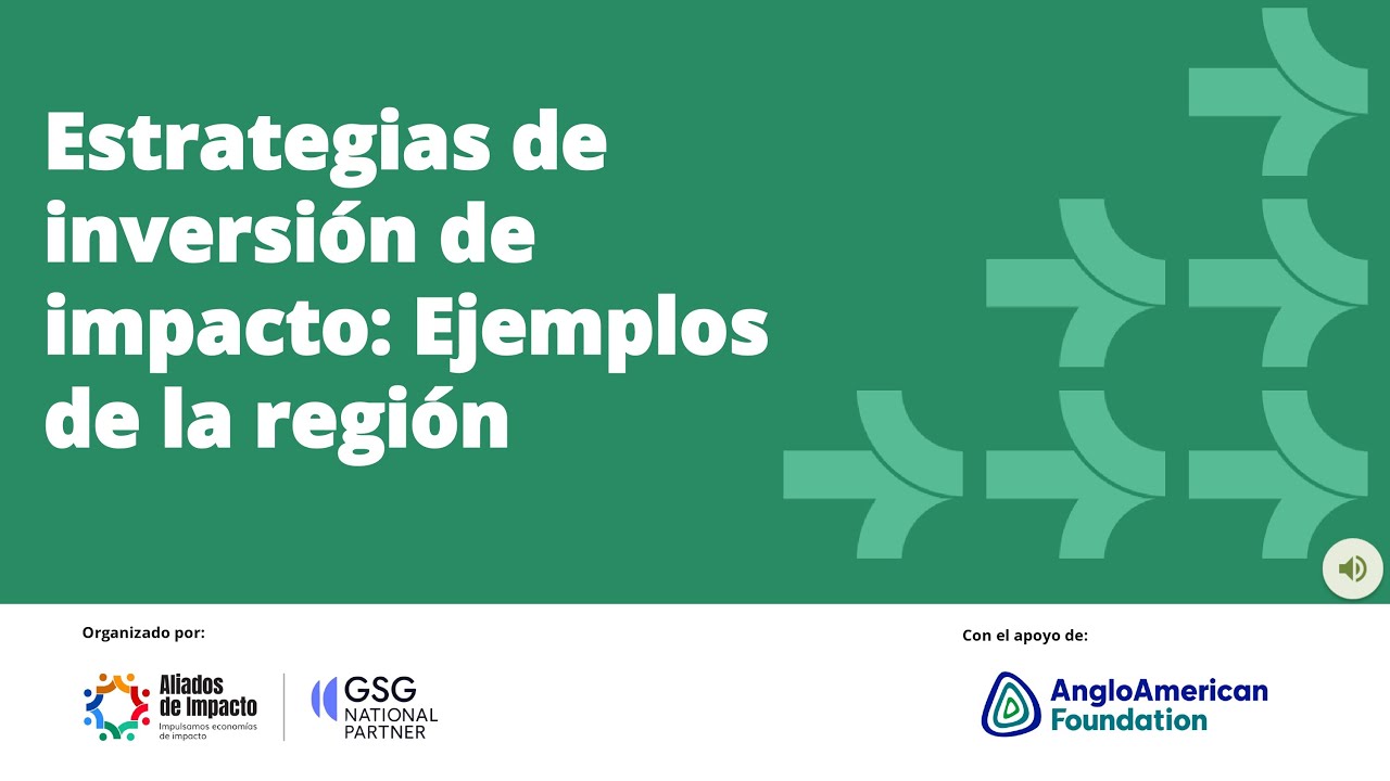 Estrategias de inversión de impacto: ejemplos de la región | Ruta 1 - ABC de la inversión de impacto
