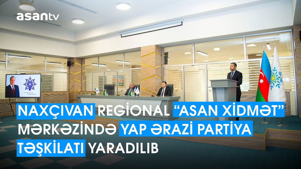 Naxçıvan “ASAN xidmət”də YAP ərazi partiya təşkilatı yaradılıb