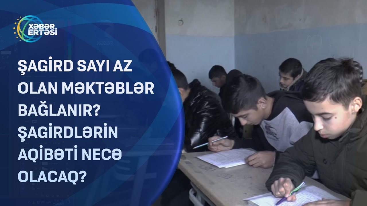 Şagird sayı az olan məktəblər bağlanır? - Şagirdlərin aqibəti necə olacaq?