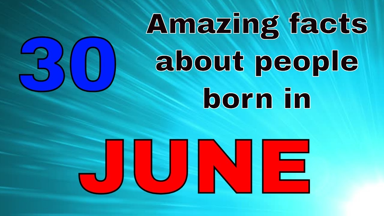 30 Amazing facts about People born in JUNE | Qualities of People born in June