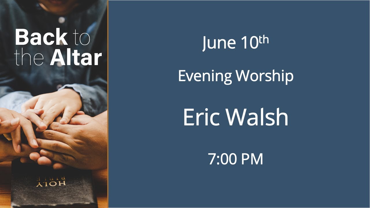 June 10th Monday Evening Worship - Eric Walsh