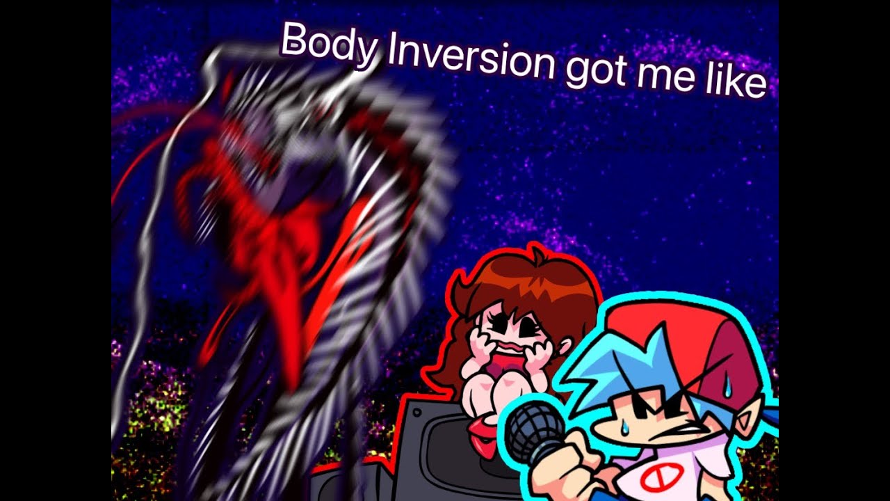 Body Inversion got me like