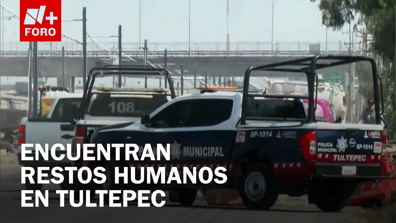 Localizan restos humanos en La Aurora en Tultepec, Edomex - Las Noticias