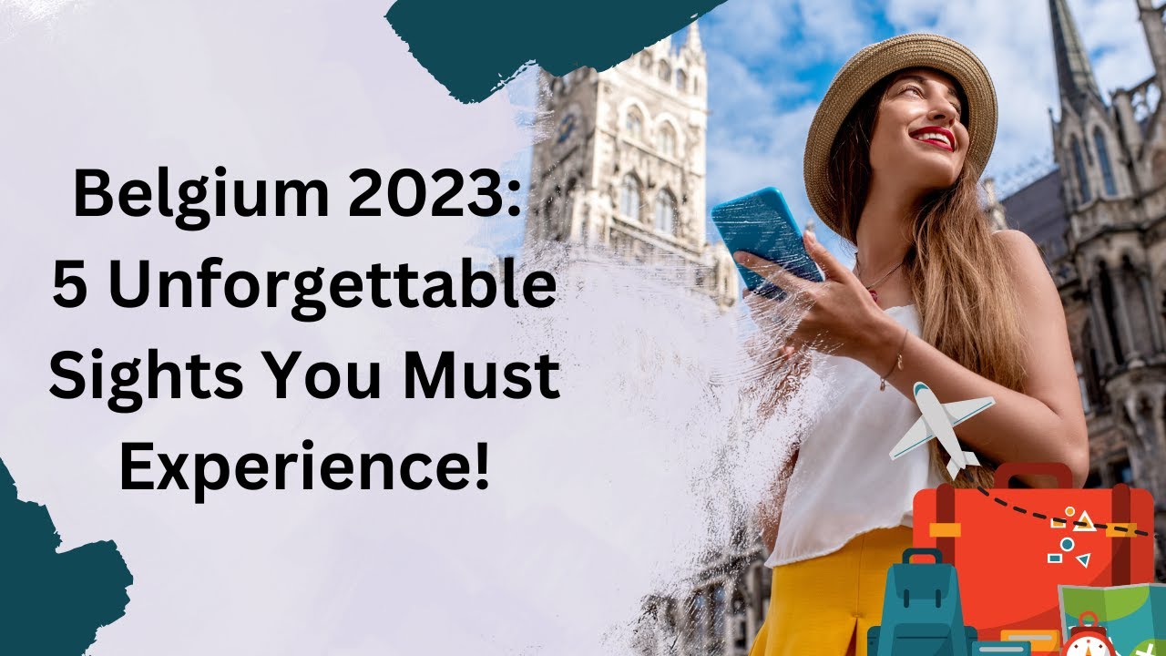 Belgium 2023: 5 Unforgettable Sights You Must Experience!