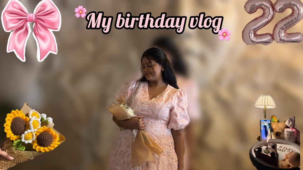 MY 22ND BIRTHDAY VLOG✨🎀💗