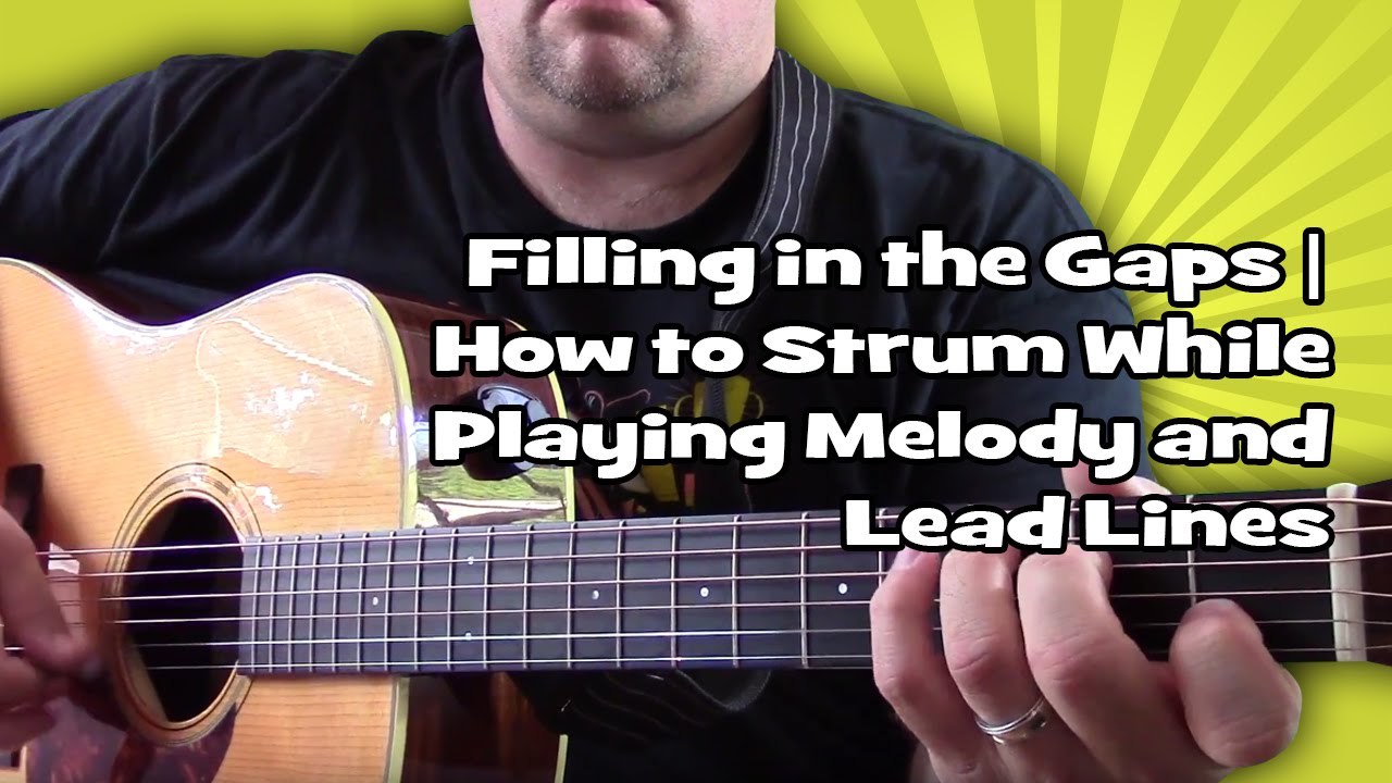 Filling in the Gaps | How to Strum While Playing Melody and Lead Lines