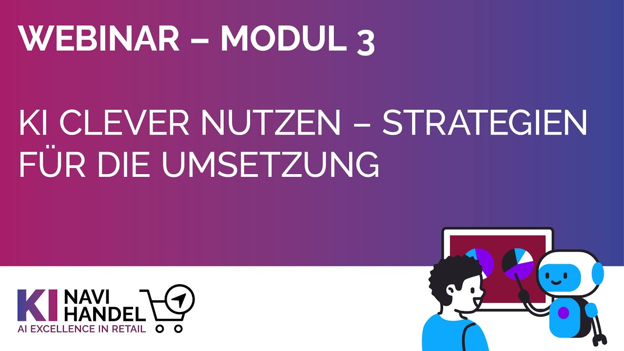 Webinar - Modul 3 - KI clever nutzen &ndash; Strategien f&uuml;r die Umsetzung