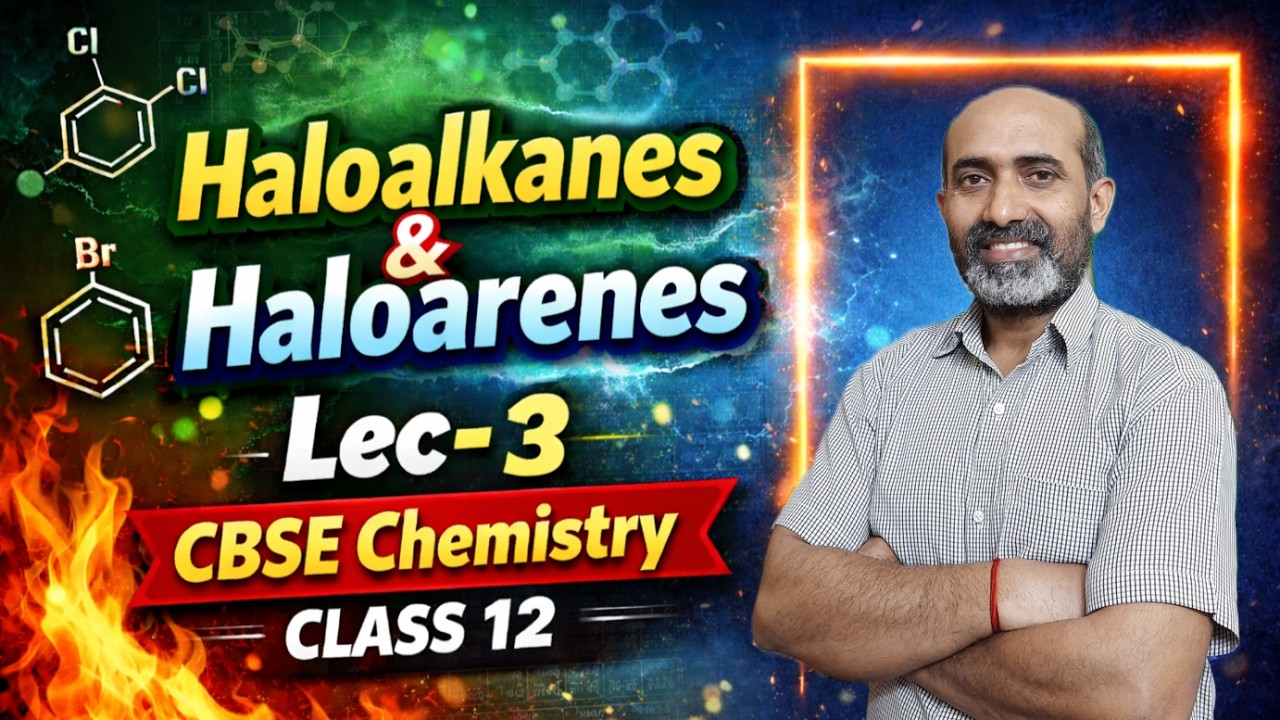 Haloalkanes and Haloarenes | Lecture 3 | CBSE Class 12 Chemistry | Board Exam 2027