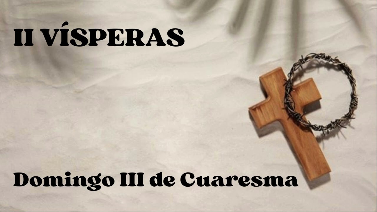 II VÍSPERAS. Domingo 8 de marzo de 2026.