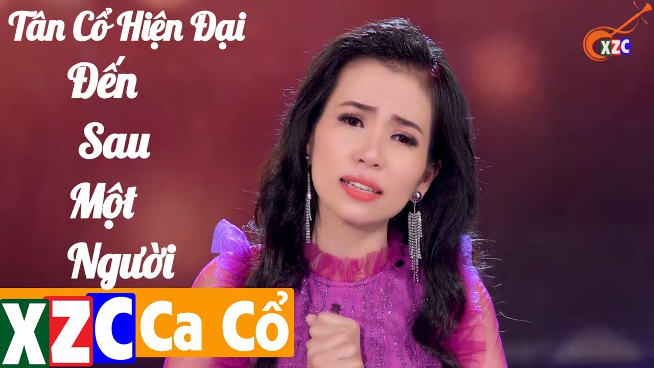 Tân Cổ Hiện Đại: Đến Sau Một Người - Phương Cẩm Ngọc (Ca Cổ Hơi Dài) XZC Ca Cổ
