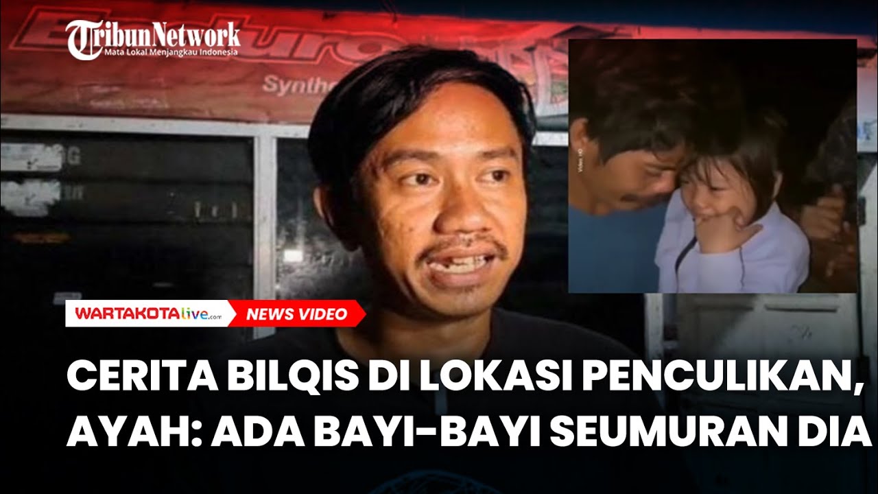 PILU, Cerita Bilqis di Lokasi Penculikan, Ayah: Ada Bayi-bayi Seumuran Dia