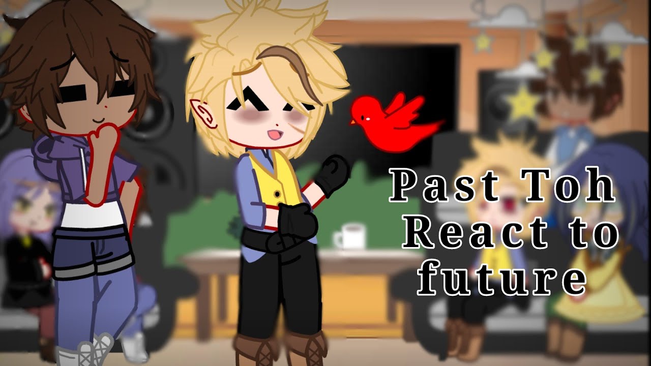 Past Toh React to Future Tw in desc ( by Terenmu ) (no part 2)